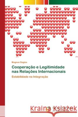 Cooperação e Legitimidade nas Relações Internacionais Dagios, Magnus 9786202030489