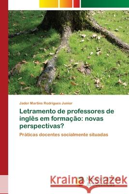 Letramento de professores de inglês em formação: novas perspectivas? Rodrigues Junior, Jader Martins 9786202030519 Novas Edicioes Academicas