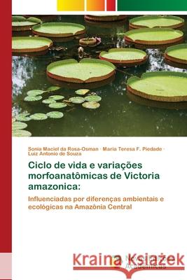 Ciclo de vida e variações morfoanatômicas de Victoria amazonica Rosa-Osman, Sonia Maciel Da 9786202030939 Novas Edicioes Academicas