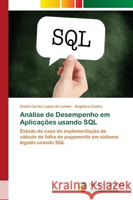 Análise de Desempenho em Aplicações usando SQL Lemos, Emilio Carlos Lopes de 9786202031073