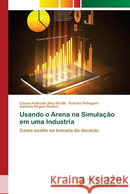 Usando o Arena na Simulação em uma Industria Andrade Silva Bratti, Cássio 9786202031103