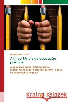 A importância da educação prisional Núñez Novo, Benigno 9786202031318