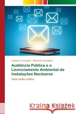 Audiência Pública e o Licenciamento Ambiental de Instalações Nucleares G. Vasques, Luciana 9786202031431 Novas Edicioes Academicas
