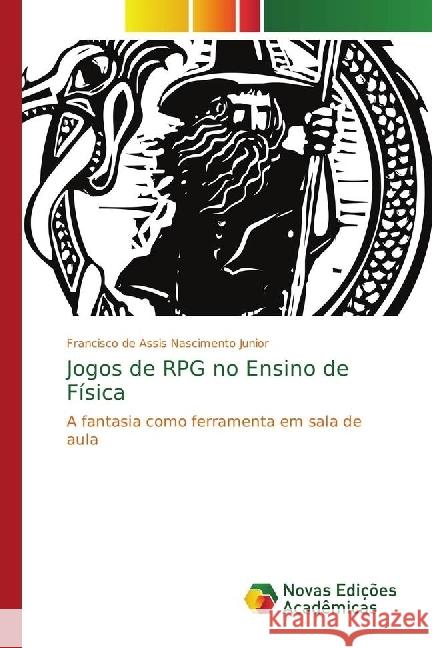 Jogos de RPG no Ensino de Física : A fantasia como ferramenta em sala de aula Nascimento Junior, Francisco de Assis 9786202031813