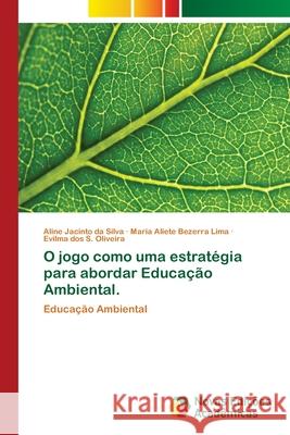 O jogo como uma estratégia para abordar Educação Ambiental. Jacinto Da Silva, Aline 9786202031929 Novas Edicioes Academicas