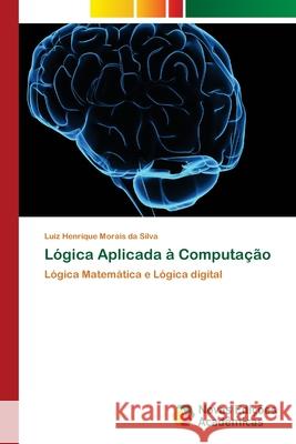 Lógica Aplicada à Computação Morais Da Silva, Luiz Henrique 9786202032124