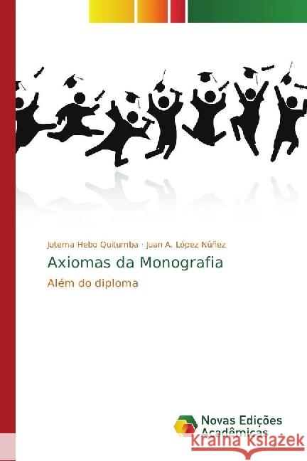 Axiomas da Monografia : Além do diploma Quitumba, Jutema Hebo; Nûñez, Juan A. López 9786202032162