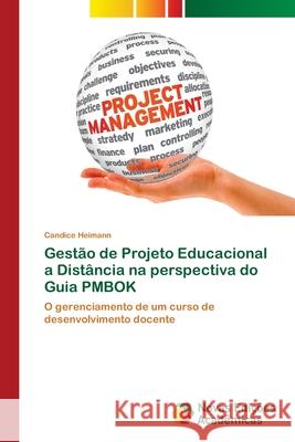 Gestão de Projeto Educacional a Distância na perspectiva do Guia PMBOK Heimann, Candice 9786202032278 Novas Edicioes Academicas