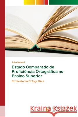 Estudo Comparado de Proficiência Ortográfica no Ensino Superior Samuel, João 9786202032384 Novas Edicioes Academicas