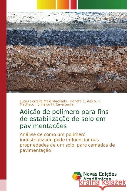 Adição de polímero para fins de estabilização de solo em pavimentações : Análise de como um polímero industrializado pode influenciar nas propriedades de um solo, para camadas de pavimentação Machado, Lucas Ferreira Melo; S. P. Machado, Renata C. dos; Cavalcante, Erinaldo H. 9786202032391