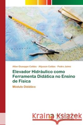 Elevador Hidráulico como Ferramenta Didática no Ensino de Física Caldas, Allan Giuseppe 9786202032520 Novas Edicioes Academicas