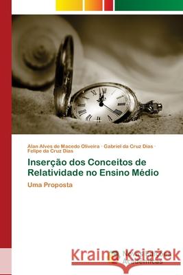 Inserção dos Conceitos de Relatividade no Ensino Médio Alves de Macedo Oliveira, Alan 9786202032612
