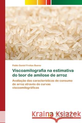 Viscoamilografia na estimativa do teor de amilose de arroz Bueno, Pablo Daniel Freitas 9786202032865