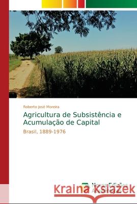 Agricultura de Subsistência e Acumulação de Capital Moreira, Roberto José 9786202033282