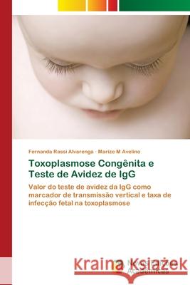 Toxoplasmose Congênita e Teste de Avidez de IgG Rassi Alvarenga, Fernanda 9786202033657 Novas Edicioes Academicas