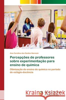 Percepções de professores sobre experimentação para ensino de química Dos Santos Ibernom, Ana Carolina 9786202033701