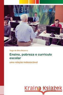 Ensino, pobreza e currículo escolar Tiago Da Silva Bezerra 9786202033794 Novas Edicoes Academicas