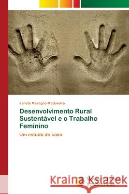 Desenvolvimento Rural Sustentável e o Trabalho Feminino Madureira, Janete Maragno 9786202033985 Novas Edicioes Academicas