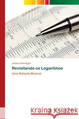 Revisitando os Logaritmos Henriques, Jéssica 9786202034029