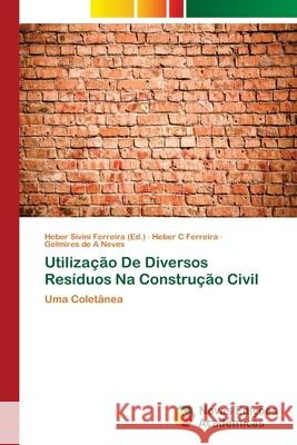 Utilização De Diversos Resíduos Na Construção Civil Ferreira, Heber Sivini 9786202034180 Novas Edicioes Academicas