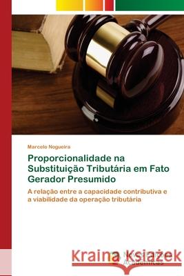 Proporcionalidade na Substituição Tributária em Fato Gerador Presumido Nogueira, Marcelo 9786202034357