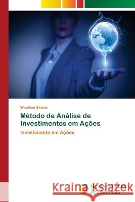 Método de Análise de Investimentos em Ações Seixas, Wauilian 9786202034425