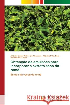 Obtenção de emulsões para incorporar o extrato seco da romã de Abrantes, Antonio Cesar Nobre 9786202034531 Novas Edicioes Academicas
