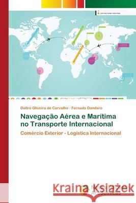 Navegação Aérea e Marítima no Transporte Internacional Oliveira de Carvalho, Daltro 9786202034647 Novas Edicioes Academicas