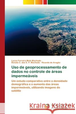 Uso de geoprocessamento de dados no controle de áreas impermeáveis Machado, Lucas Ferreira Melo 9786202034654