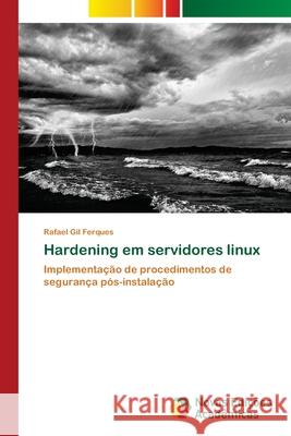 Hardening em servidores linux Ferques, Rafael Gil 9786202034722 Novas Edicioes Academicas