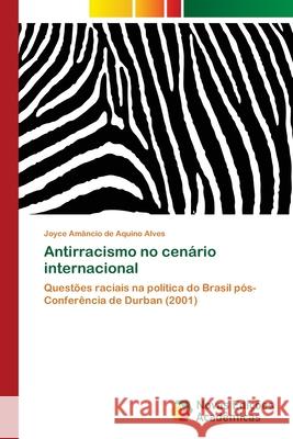 Antirracismo no cenário internacional Amâncio de Aquino Alves, Joyce 9786202034753