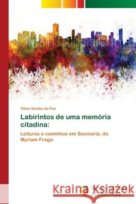 Labirintos de uma memória citadina Santos Da Paz, Vilma 9786202034845