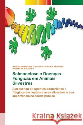 Salmonelose e Doenças Fúngicas em Animais Silvestres Carvalho, Andréa de Moraes 9786202034982
