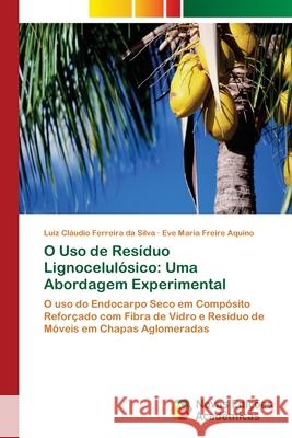 O Uso de Resíduo Lignocelulósico: Uma Abordagem Experimental Ferreira Da Silva, Luiz Cláudio 9786202035200