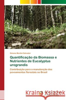 Quantificação da Biomassa e Nutrientes de Eucalyptus urograndis Martini Salvador, Simone 9786202035323