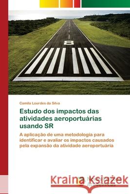 Estudo dos impactos das atividades aeroportuárias usando SR Lourdes Da Silva, Camila 9786202035361 Novas Edicioes Academicas