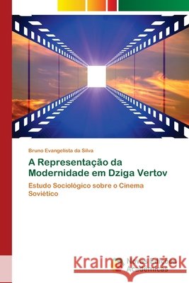A Representação da Modernidade em Dziga Vertov Evangelista Da Silva, Bruno 9786202035521 Novas Edicioes Academicas