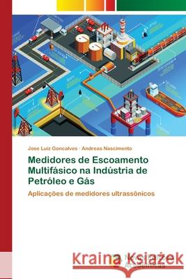 Medidores de Escoamento Multifásico na Indústria de Petróleo e Gás Goncalves, Jose Luiz 9786202035576