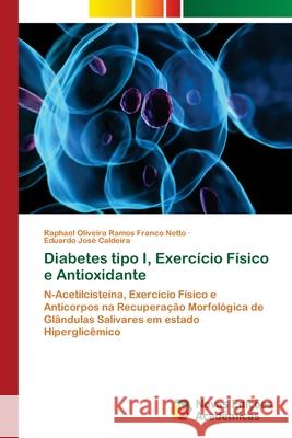 Diabetes tipo I, Exercício Físico e Antioxidante Oliveira Ramos Franco Netto, Raphael 9786202035651 Novas Edicioes Academicas