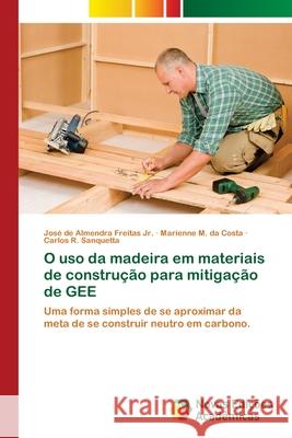 O uso da madeira em materiais de construção para mitigação de GEE de Almendra Freitas, José, Jr. 9786202035958 Novas Edicioes Academicas
