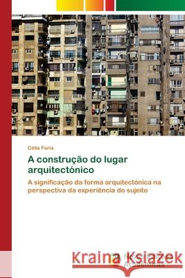 A construção do lugar arquitectónico Faria, Célia 9786202035996