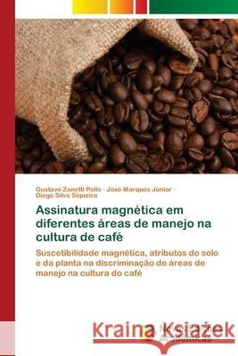 Assinatura magnética em diferentes áreas de manejo na cultura de café Pollo, Gustavo Zanetti 9786202036030 Novas Edicioes Academicas