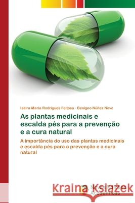 As plantas medicinais e escalda pés para a prevenção e a cura natural Rodrigues Feitosa, Isaíra Maria 9786202036078