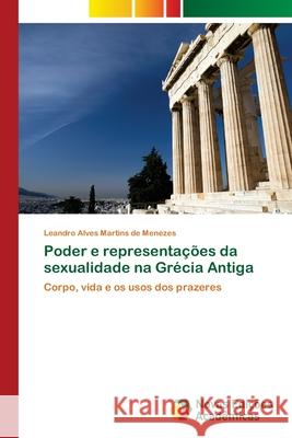 Poder e representações da sexualidade na Grécia Antiga Alves Martins de Menezes, Leandro 9786202036245