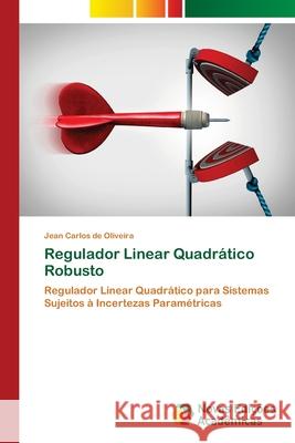 Regulador Linear Quadrático Robusto de Oliveira, Jean Carlos 9786202036313