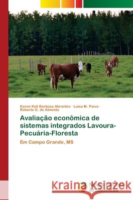 Avaliação econômica de sistemas integrados Lavoura-Pecuária-Floresta Barbosa Abrantes, Karen Keli 9786202036412 Novas Edicioes Academicas