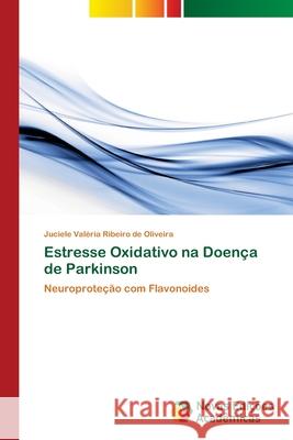 Estresse Oxidativo na Doença de Parkinson Ribeiro de Oliveira, Juciele Valéria 9786202036610