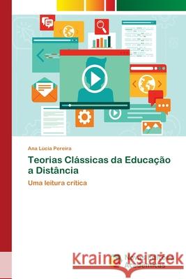 Teorias Clássicas da Educação a Distância Pereira, Ana Lúcia 9786202036634