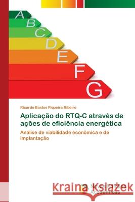 Aplicação do RTQ-C através de ações de eficiência energética Bastos Piqueira Ribeiro, Ricardo 9786202036689