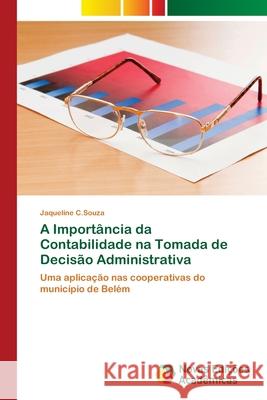A Importância da Contabilidade na Tomada de Decisão Administrativa C. Souza, Jaqueline 9786202036931 Novas Edicioes Academicas